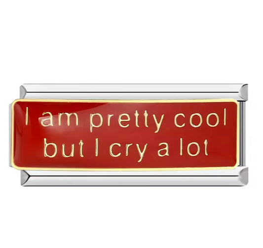 I am pretty cool but I cry a lot italian charm